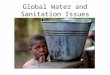 Global Water and Sanitation Issues. Water and Sanitation Problems 780 million people lack access to an improved water source; approximately one in nine