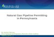 Natural Gas Pipeline Permitting in Pennsylvania Mr. Andrew Paterson VP of Technical and Regulatory, Marcellus Shale Coalition August 1, 2013 1 1 | MARCELLUS
