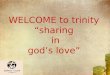 WELCOME to trinity “sharing in god’s love” 1. LAST SUNDAY OF THE CHURCH YEAR 25 th November, 2012