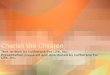 Cherish the Children Text written by Lutherans For Life, Inc. Presentation prepared and distributed by Lutherans For Life, Inc