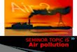 Air pollution SEMINOR TOPIC IS.  BHUVANESWARI.R M.com., M. Phil.,  Asst professor  Dept of Commerce