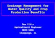 Drainage Management for Water Quality and Crop Production Benefits Don Pitts Agricultural Engineer NRCS USDA Champaign, IL