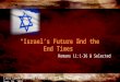 “Israel’s Future and the End Times” Romans 11:1-36 & Selected Cross Creek Community Church, Pastor Dave Martin – Sept 20, 2015