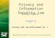 1 CLASS 6 Privacy and Law Enforcement pt. 1 Privacy and Information Security Law Randy Canis