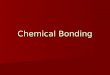 Chemical Bonding. Remember Chemical Bonding is a result of valence electrons being gained, lost, or shared between atoms Remember Chemical Bonding is