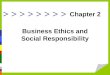 > > > > Chapter 2 Business Ethics and Social Responsibility