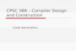 CPSC 388 – Compiler Design and Construction Code Generation