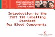 Introduction to the ISBT 128 Labelling Standard for Blood Components
