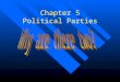 Chapter 5 Political Parties. “Political Parties” What is a party? n A group of persons who seek to control government through winning an election n Most