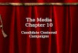 The Media Chapter 10 Candidate Centered Campaigns