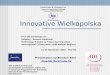 Innovative Wielkopolska Kick-off workshops on : Industry – Science Relations Technology Transfer & Financing Innovation Interregional Collaboration with