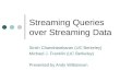 Streaming Queries over Streaming Data Sirish Chandrasekaran (UC Berkeley) Michael J. Franklin (UC Berkeley) Presented by Andy Williamson