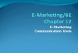 E-Marketing Communication Tools. Chapter 12 Objectives After reading Chapter 12, you will be able to: Define integrated marketing communication (IMC)