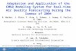 Adaptation and Application of the CMAQ Modeling System for Real-time Air Quality Forecasting During the Summer of 2004 R. Mathur, J. Pleim, T. Otte, K