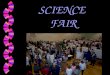 SCIENCE FAIR Scientific Method The Science Fair is all about using the Scientific Method. Follow the steps below to ensure a successful Science Fair