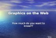 Graphics on the Web How much do you want to know?? Terry Griffin