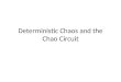 Deterministic Chaos and the Chao Circuit. Determinism and Randomness Classical physics is deterministic! – If you know where you started you know where