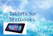 Tablets for Textbooks. For the Philippine schools, even for private ones catering to children of the well to do families the so called Tablet- for Learning