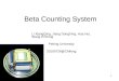 1 Beta Counting System Li XiangQing, Jiang DongXing, Hua Hui, Wang EnHong Peking University 20100726@Chifeng