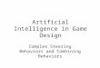 Artificial Intelligence in Game Design Complex Steering Behaviors and Combining Behaviors