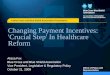A Blue Cross and Blue Shield Association Presentation Office of Policy and Representation Changing Payment Incentives: 'Crucial Step' In Healthcare Reform
