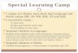 Special Learning Camp 7 camps in 6 States, each State had Language and Maths camps (BH, AS, WB, JHK, UP and RAJ) 3 successive camps :  10 days each
