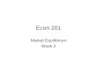 Econ 201 Market Equilibrium Week 2. Equilibrium (cont’d)