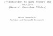 Introduction to game theory and auctions (General Overview Slides) Moshe Tennenholtz Technion and Microsoft Reseaerch