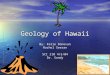 Geology of Hawaii By: Katie Donovan Rachel Seesan SCI 210 4/5/04 Dr. Sandy