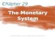The Monetary System Chapter 29. THE MONETARY SYSTEM 1 What Money Is and Why It’s Important?  Without money, trade would require bartering.  This would