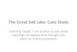 The Great Salt Lake: Case Study Learning Target: I can analyze a case study and begin to explain how changes can affect an entire ecosystem