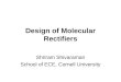 Design of Molecular Rectifiers Shriram Shivaraman School of ECE, Cornell University