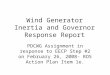 Wind Generator Inertia and Governor Response Report PDCWG Assignment in response to EECP Step #2 on February 26, 2008- ROS Action Plan Item 1e