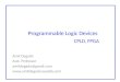 Amit Degada Asst. Professor amitdegada@gmail.com  Programmable Logic Devices CPLD, FPGA
