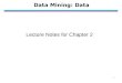 1 Data Mining: Data Lecture Notes for Chapter 2. 2 What is Data? l Collection of data objects and their attributes l An attribute is a property or characteristic