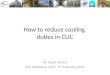 How to reduce cooling duties in CLIC M. Nonis EN/CV CLIC Workshop 2014 - 4 th February 2014