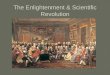 The Enlightenment & Scientific Revolution. The Scientific Revolution = Ancient ideas of the church challenged by scholars Many scholars persecuted by