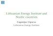 Lithuanian Energy Institute and Nordic countries Eugenijus Ušpuras Lithuanian Energy Institute