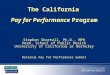 The California Pay for Performance Program Stephen Shortell, Ph.D., MPH Dean, School of Public Health University of California at Berkeley National Pay