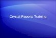 Crystal Reports Training. Training goals Introduce Crystal Report products and tools Develop reports using the report designer Discuss setup, installation,