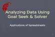 1 Analyzing Data Using Goal Seek & Solver Applications of Spreadsheets