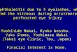 Endophthalmitis due to 5 eyelashes, which entered the vitreous during occurrence of perforated eye injury Yoshihide Nakai, Kyoko bessho, Yuko Shono, Yoshimasa