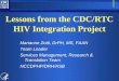 Lessons from the CDC/RTC HIV Integration Project Marianne Zotti, DrPH, MS, FAAN Team Leader Services Management, Research & Translation Team NCCDPHP/DRH/ASB