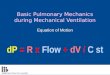 Basic Pulmonary Mechanics during Mechanical Ventilation Equation of Motion dP = R x Flow + dV / C st