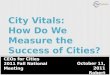 October 11, 2011 Robert Weissbourd City Vitals: How Do We Measure the Success of Cities? CEOs for Cities 2011 Fall National Meeting
