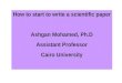 How to start to write a scientific paper Ashgan Mohamed, Ph.D Assistant Professor Cairo University