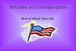 Articles of Confederation Word Wall Words. Confederation A loose alliance or connection. The States had a confederation government after the Revolution