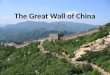The Great Wall of China. What is the Great Wall? The Great Wall of China is the largest and longest military structure ever recorded. Built to stop incoming
