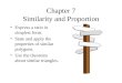 Chapter 7 Similarity and Proportion Express a ratio in simplest form. State and apply the properties of similar polygons. Use the theorems about similar