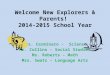 Welcome New Explorers & Parents! 2014-2015 School Year Mrs. Cerminaro - Science Mr. Collins – Social Studies Ms. Roberts - Math Mrs. Swats – Language Arts